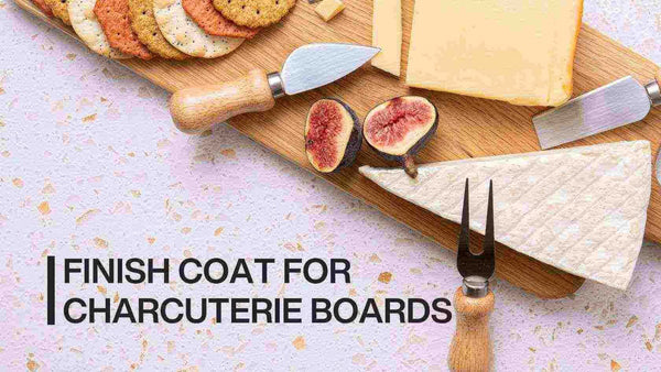 best finish for charcuterie board