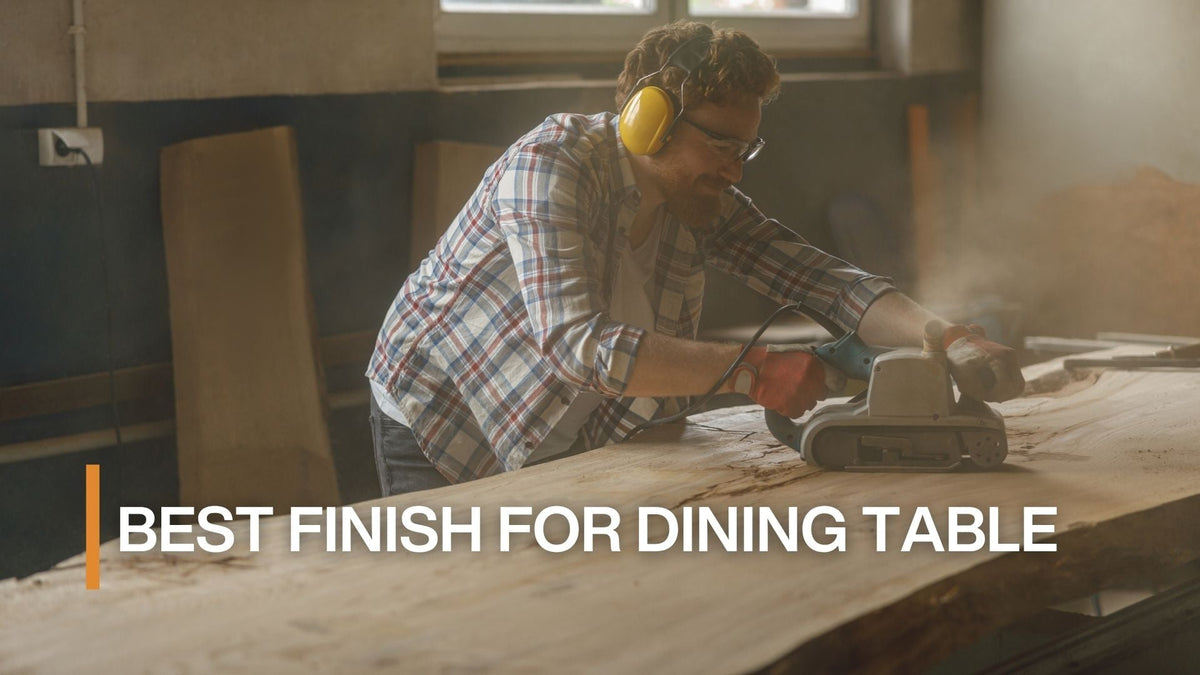 Best Finish for Dining Table