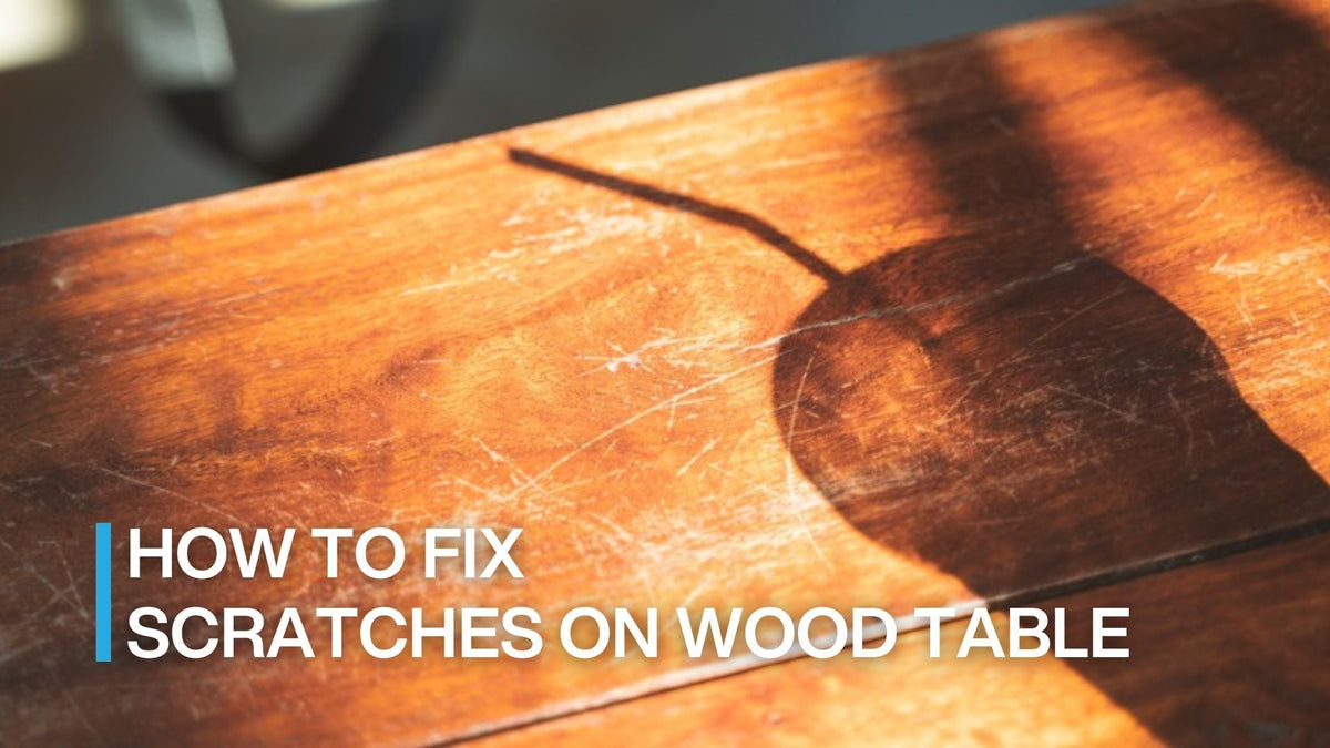 How to Fix Scratches on Wood Table