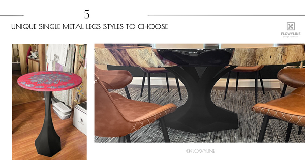 5 Unique Single Metal Legs Styles to Choose From